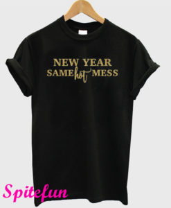 New Year Same Hot Mess T-Shirt