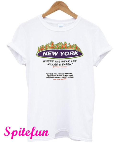 New York Where The Weak are Killed and Eaten T-Shirt