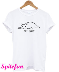 Not Today Cat T-Shirt