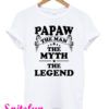 Papaw The Man The Myth The Legend T-Shirt