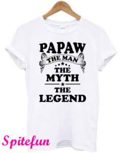 Papaw The Man The Myth The Legend T-Shirt