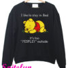 Pooh I Like To Stay In Bed It's Too Peopley Outside Sweatshirt