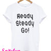 Ready Steady Go! T-Shirt
