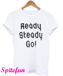 Ready Steady Go! T-Shirt