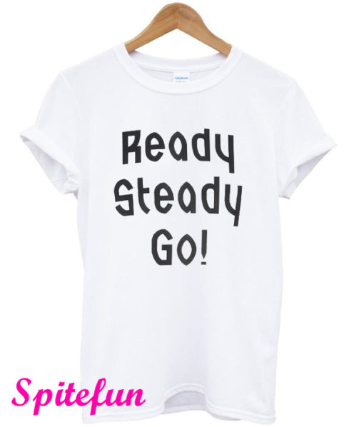 Ready Steady Go! T-Shirt