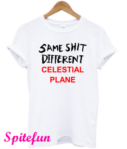 Same Shit Different Celestial Plane T-Shirt