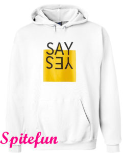 Say Yes Hoodie