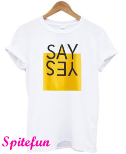 Say Yes T-Shirt