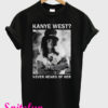 Slash Kanye West Never Heard Of Her T-Shirt