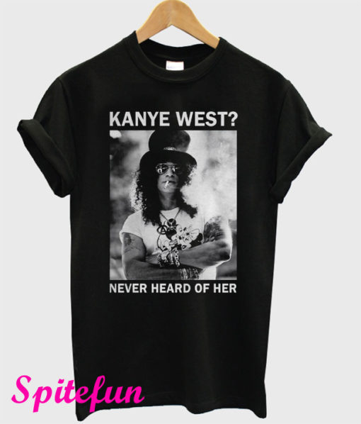 Slash Kanye West Never Heard Of Her T-Shirt