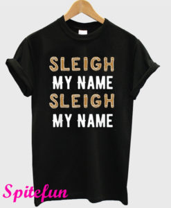 Sleigh My Name T-Shirt