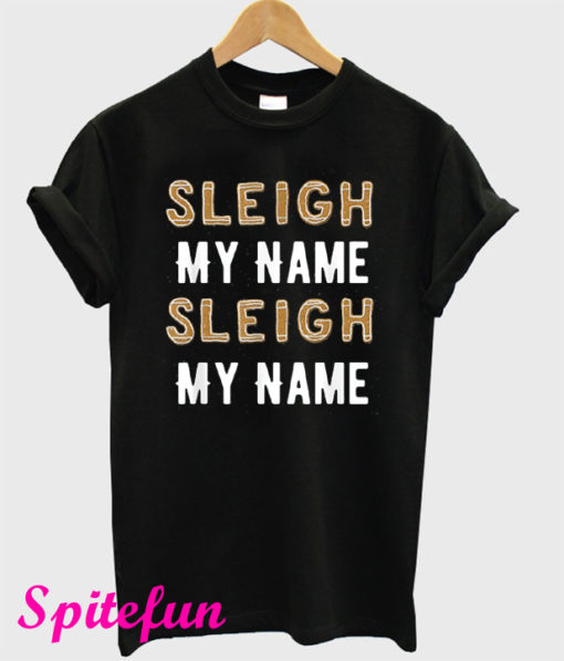 Sleigh My Name T-Shirt