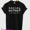 Social Worker I’ll Be There For You T-Shirt