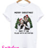 Step Brothers Merry Christmas May It Be Filled With Activities T-Shirt