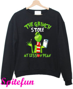 The Grinch Stole My Lesson Plan Sweatshirt