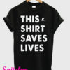 This Shirt Saves Lives T-Shirt