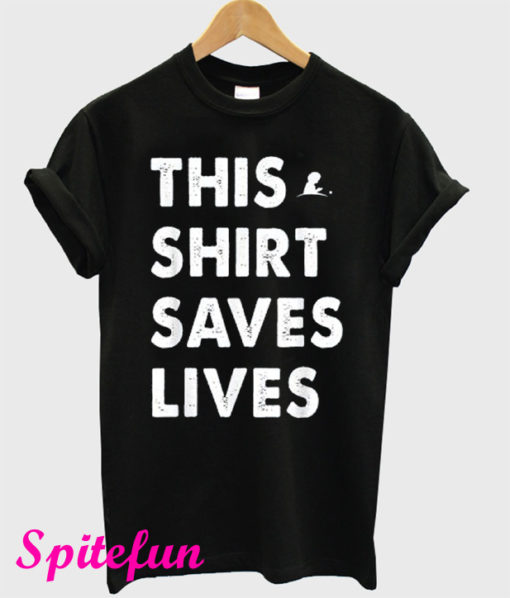 This Shirt Saves Lives T-Shirt