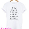 Too Much Monday and Not Enough Coffee T-Shirt