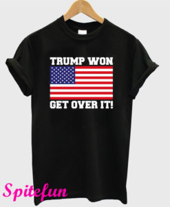 Trump Won Get Over It T-Shirt