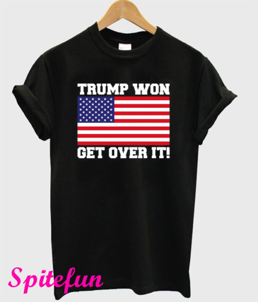 Trump Won Get Over It T-Shirt