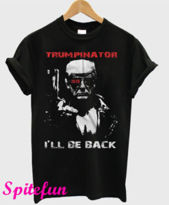 Trumpinator 2020 I'll Be Back Support Trump T-Shirt