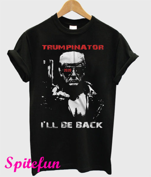 Trumpinator 2020 I'll Be Back Support Trump T-Shirt