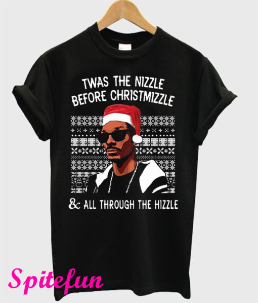 Twas The Nizzle Before Christmizzle T-Shirt