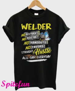 Welder No Rich Parents Assistance Handouts Favors Straight Hustle All Day Everyday T-Shirt