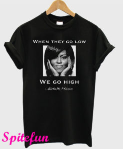 When They Go Low We Go High Michelle Obama Poster T-Shirt