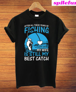 After All These Years Of Fishing T-Shirt