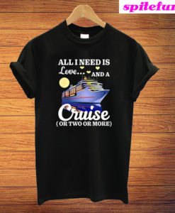 All I Need Is Love And A Cruise T-Shirt