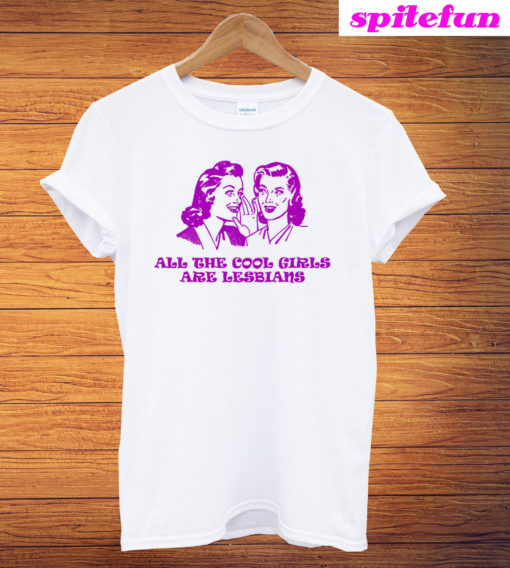 All The Cool Girl Are Lesbian Unisex T-Shirt