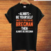 Always Be Yourself Unless You Can Be Bregman Then Always Be Bregman T-Shirt