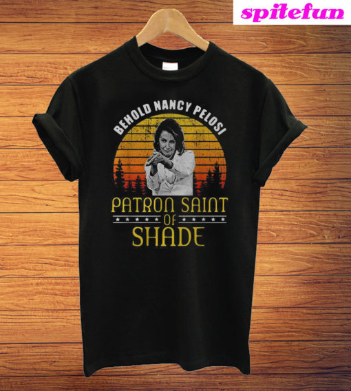 Behold Nancy Pelosi Patron Saint Of Shade Sunset T-Shirt