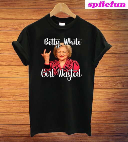 Betty White Girl Wasted T-Shirt