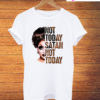 Bianca Del Rio Not Today Satan Not Today T-Shirt