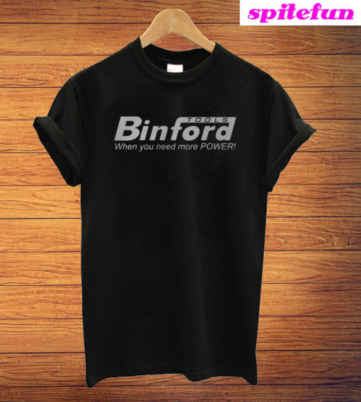 Binford Tools When You Need More Power T-Shirt