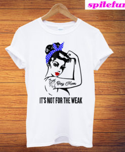 Boy Mom It's Not For The Weak T-Shirt