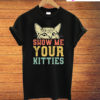 Cat Show Me Your Kitties T-Shirt