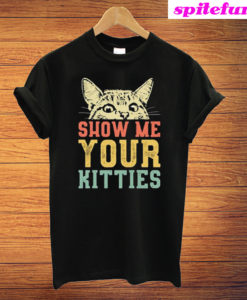 Cat Show Me Your Kitties T-Shirt