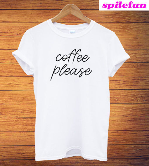 Coffee Please T-Shirt