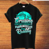 Cruising Is An Escape From Reality T-Shirt