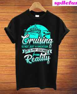 Cruising Is An Escape From Reality T-Shirt