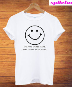 Do Not Dumb Here T-Shirt