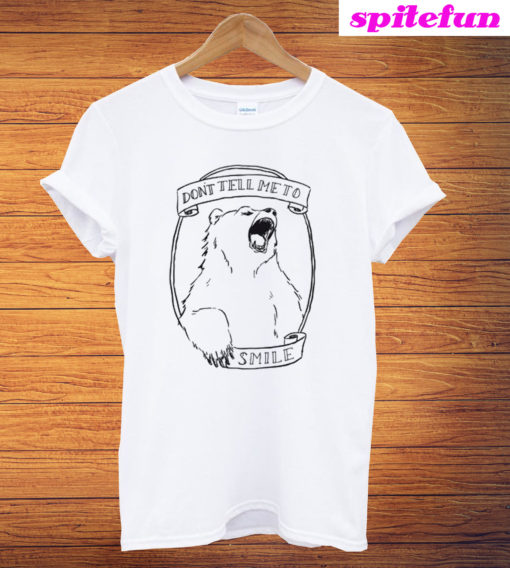 Don’t Tell Me to Smile Bear Feminist Animal T-Shirt