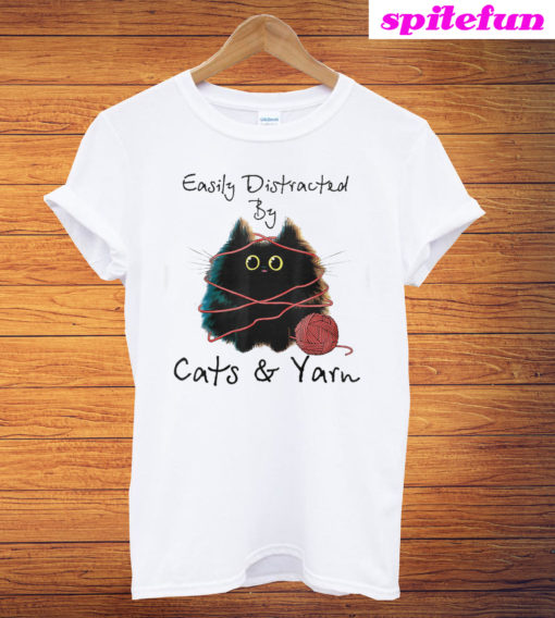 Easily Distracted By Cats And Yarn T-Shirt