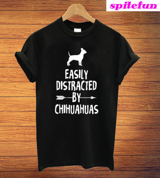 Easily Distracted By Chihuahuas Dog T-Shirt