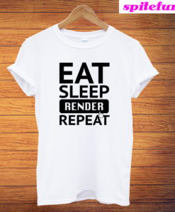 Eat Sleep Render Repeat T-Shirt