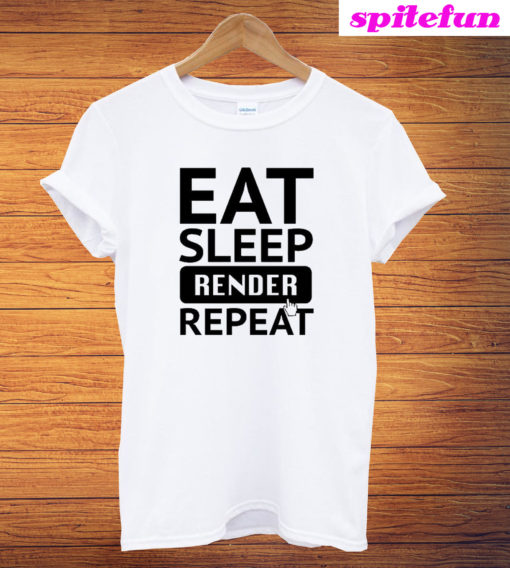 Eat Sleep Render Repeat T-Shirt