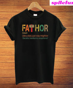 Fathor Like A Dad Just Way Mightier T-Shirt